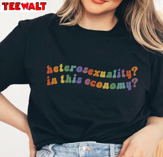 Unique Rainbow Sweatshirt , Comfort Heterosexuality In This Economy Shirt Long Sleeve