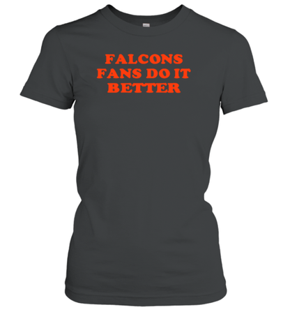 Falcons Fans Do It Better T-Shirt