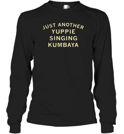 Just Another Yuppie Singing Kumbaya T-Shirt