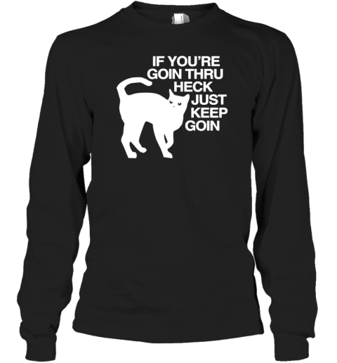 Cat If You're Goin Thru Heck Just Keep Goin T-Shirt