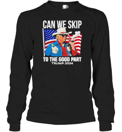 Can We Skip To The Good Part Trump 2024 Smoking T-Shirt