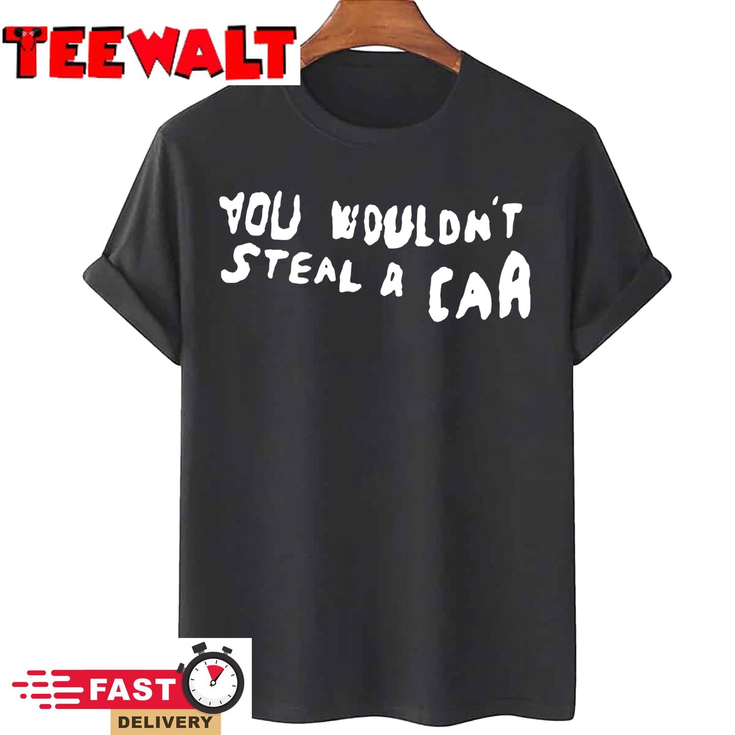 You Wouldn't Steal A Car Funny T-Shirt