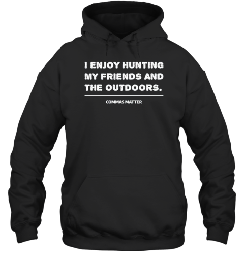 I Enjoy Hunting My Friends And The Outdoors Commas Matter T-Shirt