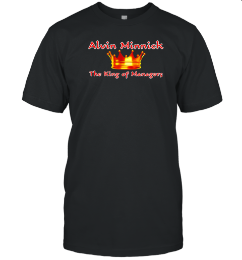 Alvin Minnick The King Of Managers T-Shirt