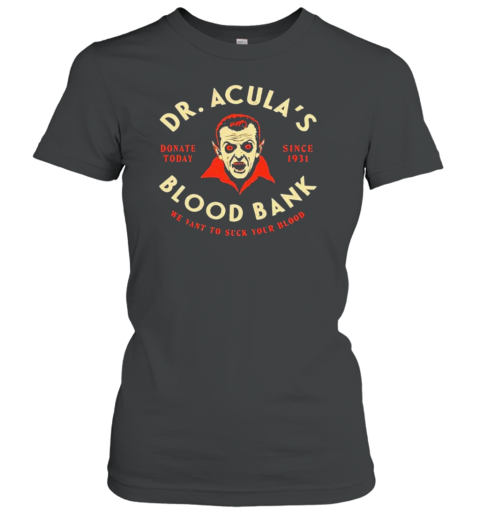 Dr. Acula&#39S Blood Bank We Want To Suck Your Blood T-Shirt