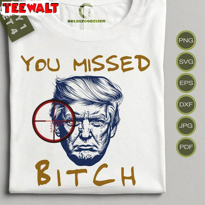 You Missed Bitches Inspirational Shirt, 2024 President Fight