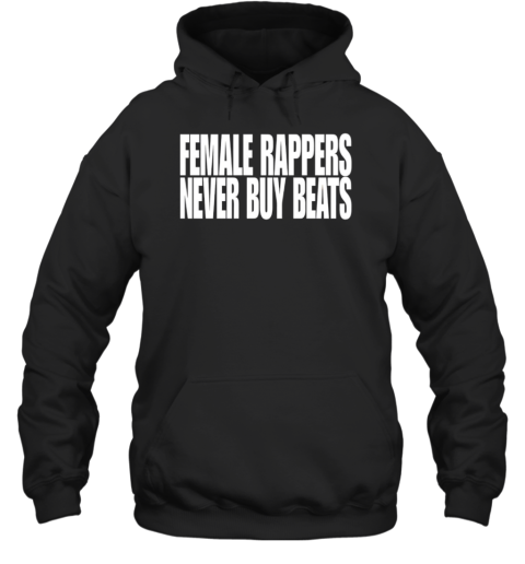 Female Rappers Never Buy Beats T-Shirt