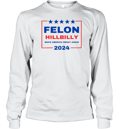 Felon Hillbilly 2024 T-Shirt