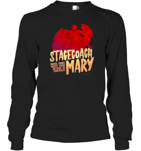 Stagecoach Mary Broke More Noses Than Anyone In Montana T-Shirt