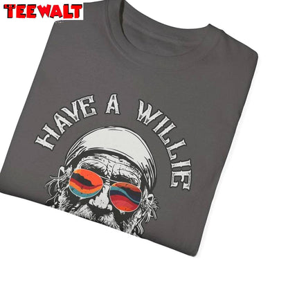 Awesome Have A Willie Nice Day Unisex Hoodie, Fantastic Willie Nelson Shirt Sweater