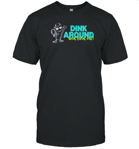 Dink Around and Find Out T-Shirt