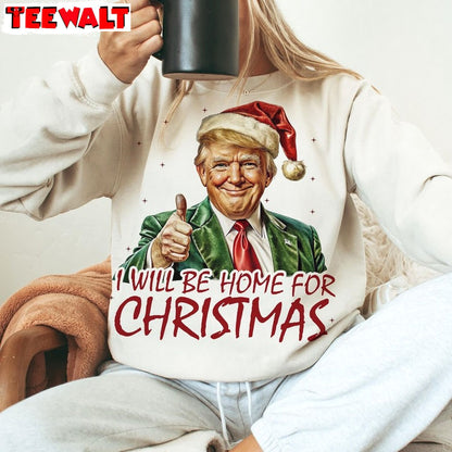 Trump I Ll Be Home For Christmas Sweatshirt, Trump Christmas Shirt