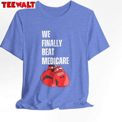 Comfort We Finally Beat Medicare Shirt, Creative Political Tee Tops Sweater