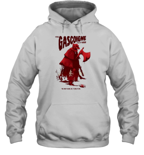 Father Gascoigne Tales Of Yharnam The Sweet Blood Oh It Sings To Me T-Shirt