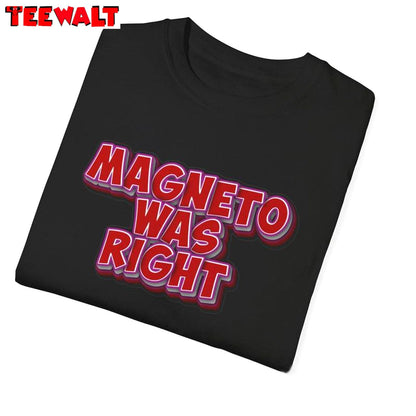 Retro Magneto Was Right Shirt, Unique Unisex Hoodie Short Sleeve For Comic Book Lovers