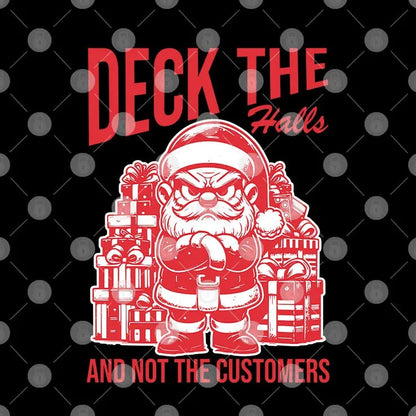 Santa Deck The Halls And Not The Customers Christmas 2024 Shirt