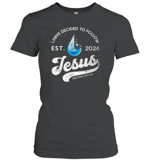 I Have Decided To Follow Jesus Baptism Babtized 2024 T-Shirt