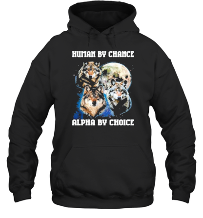 Human By Chance Alpha By Choice Running With Wolves T-Shirt