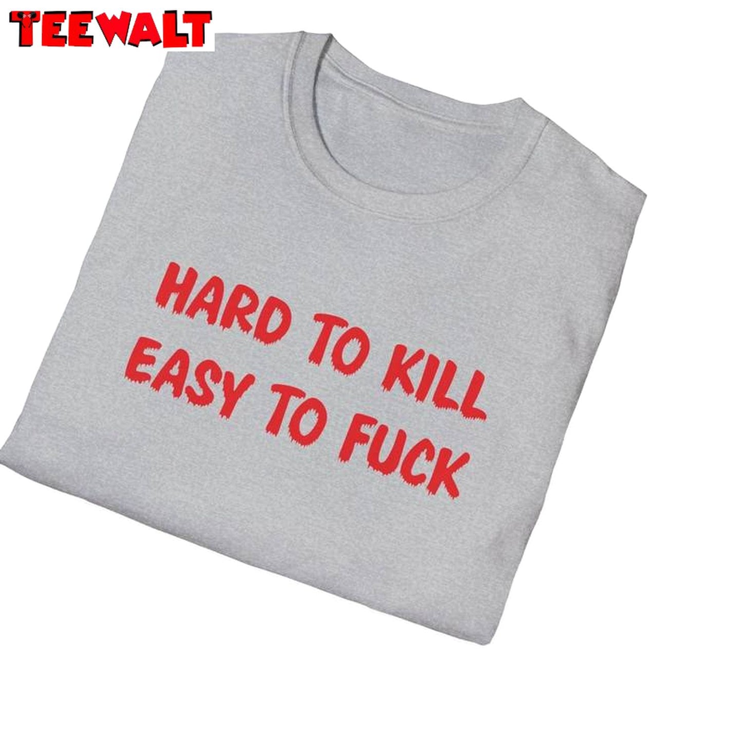 Funny Meme T Shirt, Groovy Hard To Kill Easy To Fuck Crewneck Long Sleeve