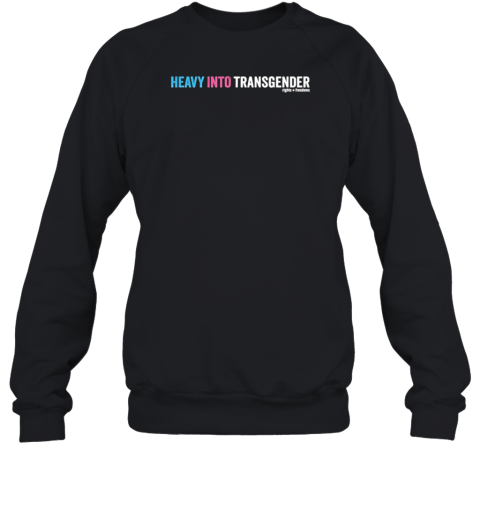 Heavy Into Transgender Rights Freedoms T-Shirt