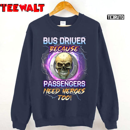 Bus Driver Because Passengers Need Heroes Too Skull Unisex T-Shirt