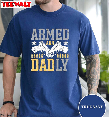 Must Have Best Dad Sweatshirt , New Rare Armed And Daddy Shirt Sweater