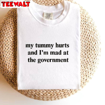 Comfort My Tummy Hurts And I'm Mad At The Government Shirt, Tummy Hurts Sweater