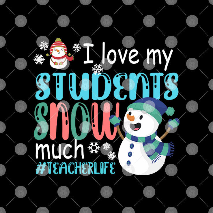 I Love My Students Snow Much Teacherlife Shirt