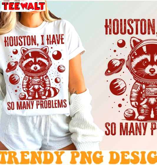 Funny Raccoon Sweatshirt, Trendy Houston I Have So Many Problems Shirt Long Sleeve