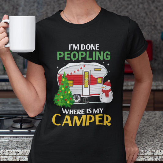 Christmas Camping Shirts I'm Done Peopling Where Is My Camper