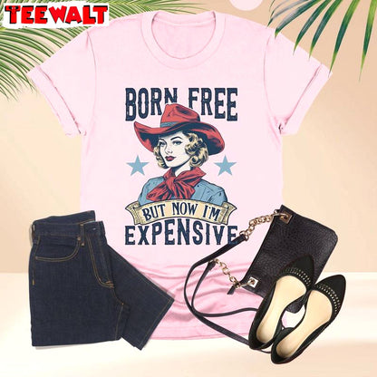 Born Free But Now I M Expensive Shirt, American Girl Long Sleeve Short Sleeve