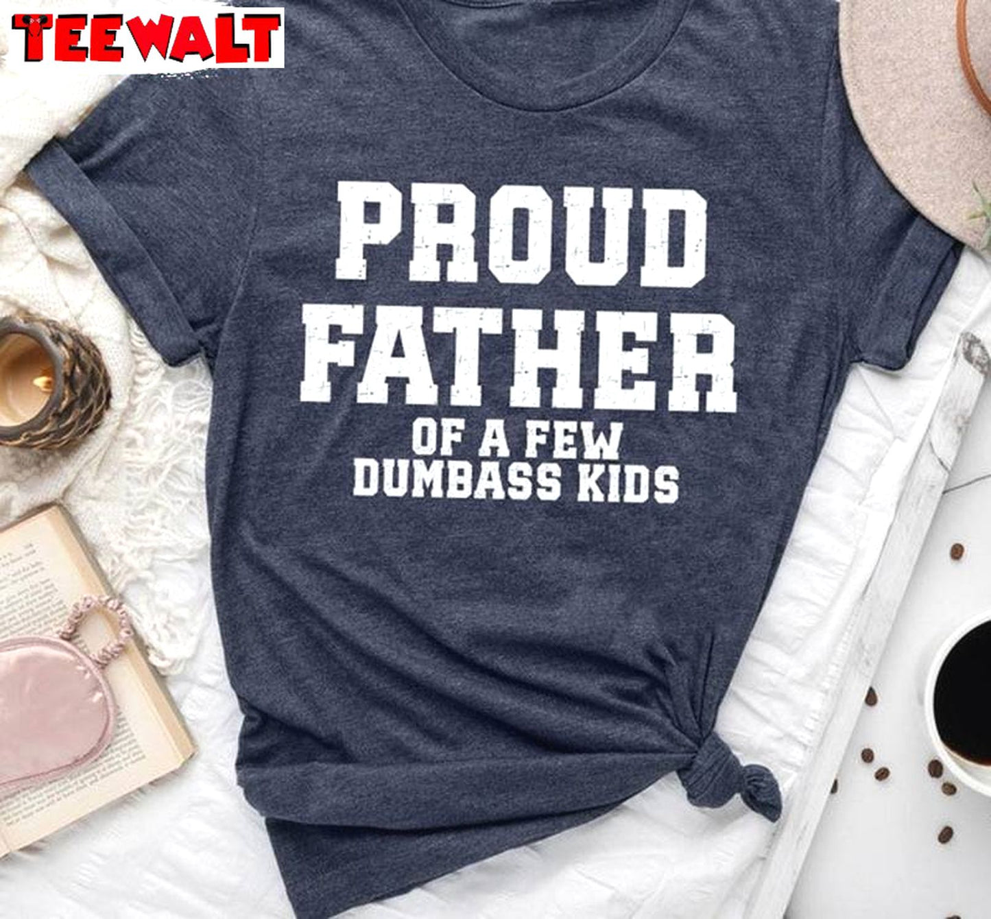 Creative Proud Father Of A Few Dumbass Kids Shirt, Unique Hoodie Tank Top Gift For Dad