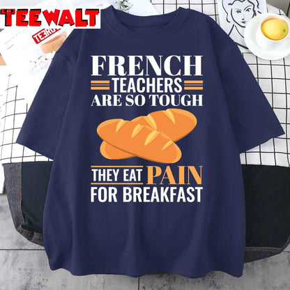 French Teachers Are So Tough They Eat Pain Funny Language Pun Unisex T-Shirt