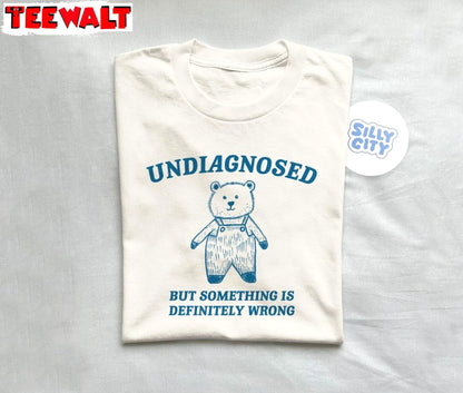 Undiagnosed But Something Is Wrong T Shirt, Funny Meme Weird Shirt