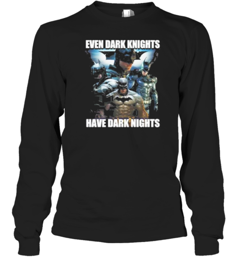 Even Dark Knights Have Dark Nights T-Shirt