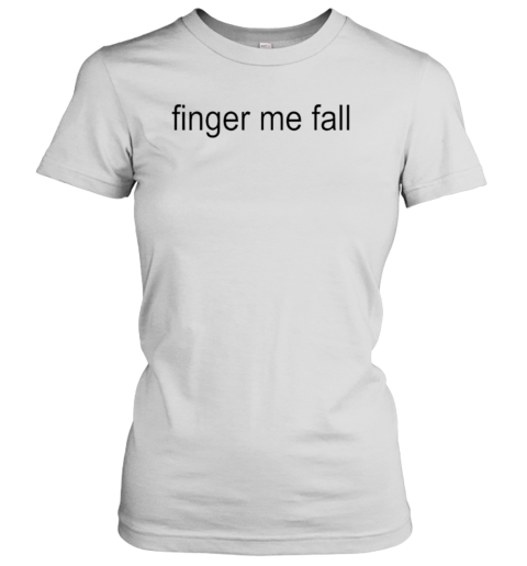 Finger Me Fall Brat T-Shirt