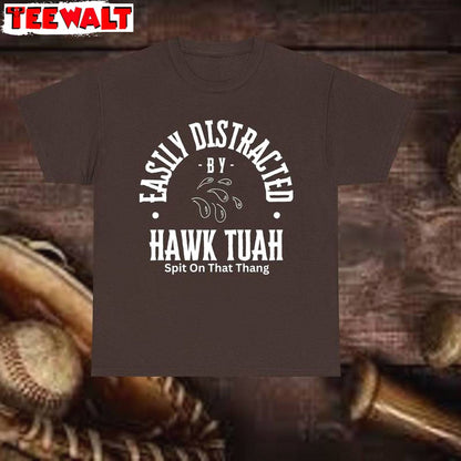 Easily Distracted Unisex T Shirt , Limited Hawk Tuah Spit On That Hang Shirt Hoodie