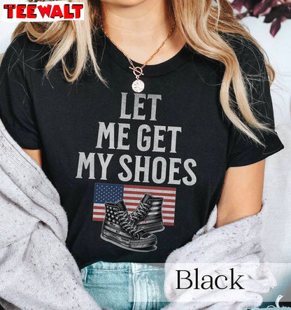 Let Me Get My Shoes New Rare Shirt, Must Have Freedom Tee Tops Sweater