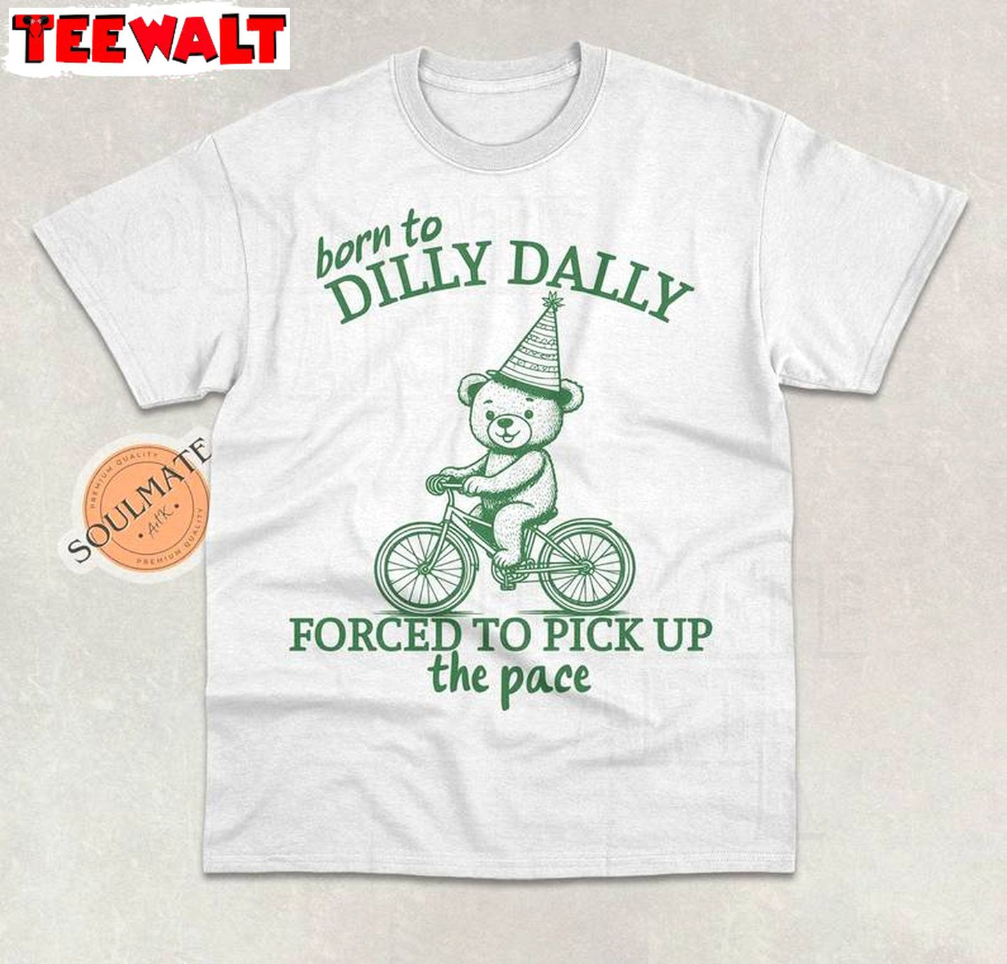 Born To Dilly Dally Forced To Pick Up The Pace Shirt, Funny Meme Shirt