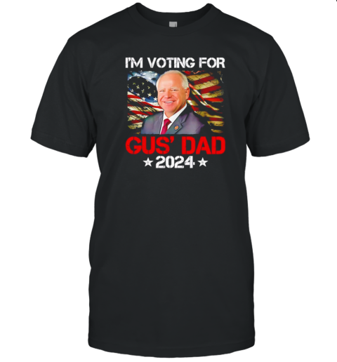 I&#39M Voting For Gus&#39 Dad Tim Walz 2024 T-Shirt