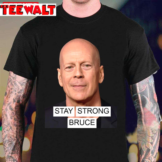 Bruce Willis Stay Strong Please Pray God Help Him Unisex T-Shirt