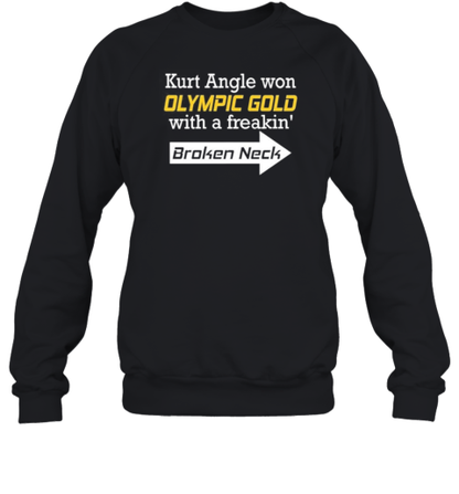 Original Kurt Angle Won Olympic Gold With A Freakin&#39 Broken Neck T-Shirt - Style 2