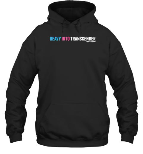 Heavy Into Transgender Rights Freedoms T-Shirt