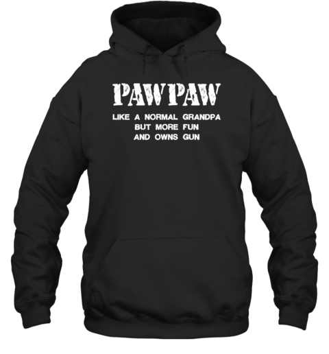 Paw Paw Like A Normal Grandpa But More Fun And Owns Gun T-Shirt