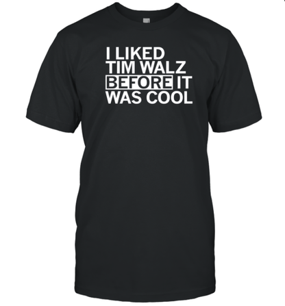 I Liked Tim Walz Before It Was Cool T-Shirt