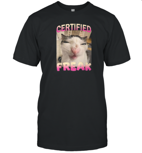 Certified Freak Cat Meme Offensive Memes Cat Love T-Shirt