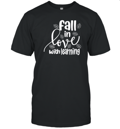 Fall In Love With Learning Fallen Leaves Teacher T-Shirt