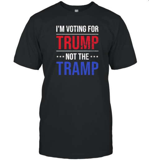 I&#39M Voting For Trump Not The Tramp T-Shirt