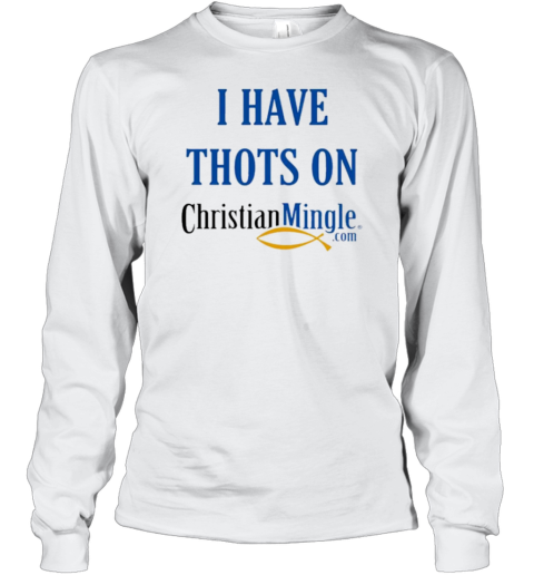 I Have Thots On Christian Mingle Com T-Shirt