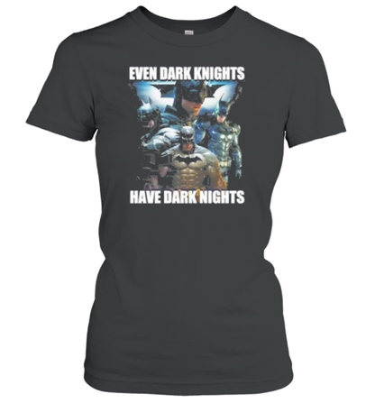 Even Dark Knights Have Dark Nights T-Shirt